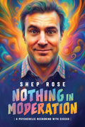 Nothing in Moderation - by Shep Rose